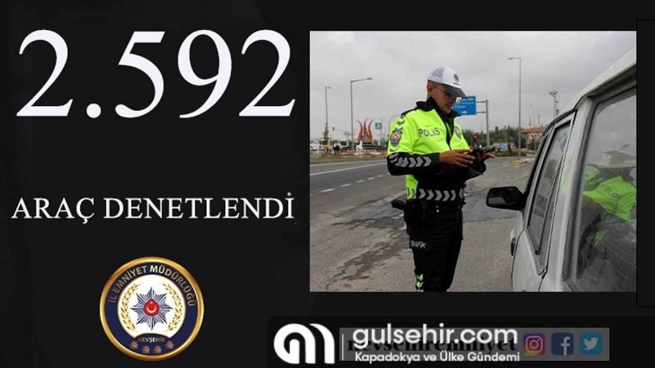 Nevşehir'de 2.592 araç denetlendi