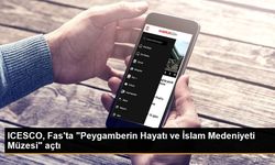 ICESCO, Fas'ta "Peygamberin Hayatı ve İslam Medeniyeti Müzesi" açtı