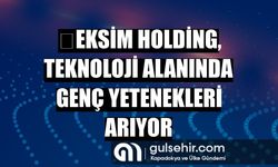 ﻿Eksim Holding, teknoloji alanında genç yetenekleri arıyor