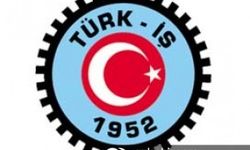 TÜRK-İŞ Başkanlar Kurulu Toplantısı sonuç bildirisi açıklandı: