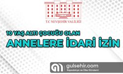 Nevşehir Valiliği'nden Annelere İdari İzin Açıklaması