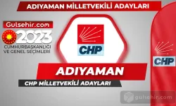 CHP Adıyaman Milletvekili Adayları Kimler Oldu