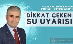 Kalaba Belediye Başkanı Yorgancı'dan Dikkat Çeken Uyarı