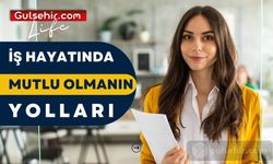 İşinde Mutlu Olmanın Yolları