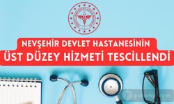 Nevşehir Devlet Hastanesinin Üst Düzey Hizmeti Tescillendi