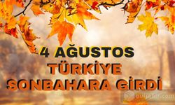 4 Ağustos'ta Türkiye'deki Sonbaharın Gelişiyle İlgili Her Şey