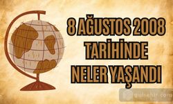 8 Ağustos 2008: Tarihte Neler Yaşandı?