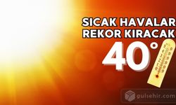 Hava sıcaklıkları rekor kıracak: 40 dereceli günler geliyor