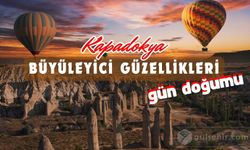 Kapadokya'nın Büyüleyici Güzellikleri ile Gün Doğumu Deneyimi