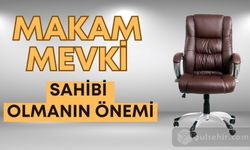 Makam ve Mevki Sahibi Olmanın Önemi