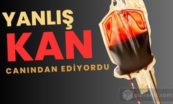 "Yanlış Kan" Nakli Canından Ediyordu