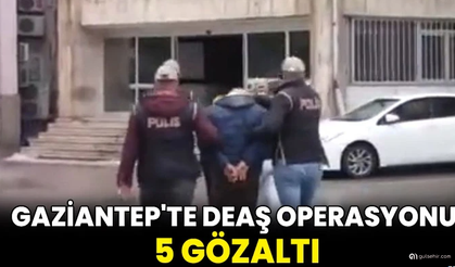 Gaziantep'te DEAŞ operasyonunda 5 zanlı yakalandı