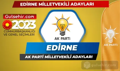 Ak Parti Edirne Milletvekili Adayları Kimler Oldu