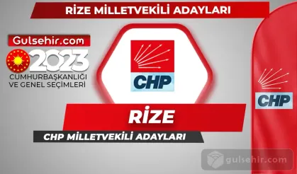 CHP Rize Milletvekili Adayları Kimler Oldu