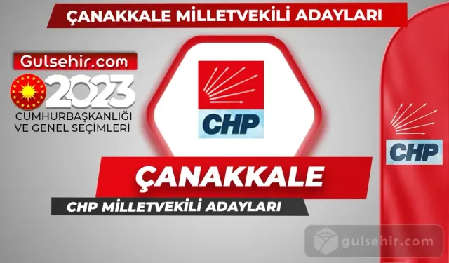 CHP Çanakkale Milletvekili Adayları Kimler Oldu