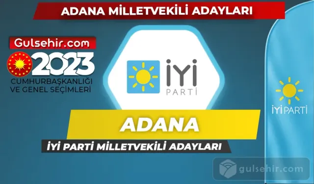 İyi Parti Adana Milletvekili Adayları Kimler Oldu