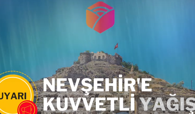 Nevşehir'de kuvvetli yağış uyarısı yapıldı!