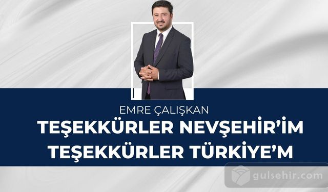 ÇALIŞKAN :Teşekkürler Nevşehir’im ,Teşekkürler Türkiye’m