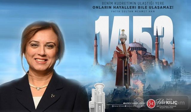 FİLİZ: Fatih Sultan Mehmet Han’a ve şanlı ordusuna selam olsun.