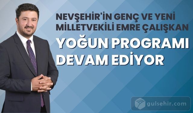 Nevşehir'in Genç ve Yeni Milletvekili Emre ÇALIŞKAN Sahalarda