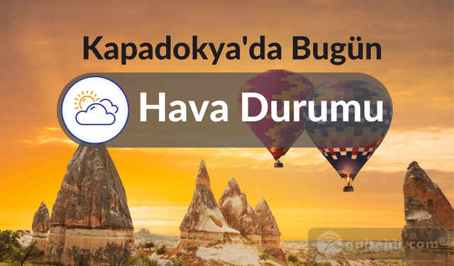 Kapadokya'da Bugün Hava Nasıl Olacak 2 Haziran 2023 Cuma