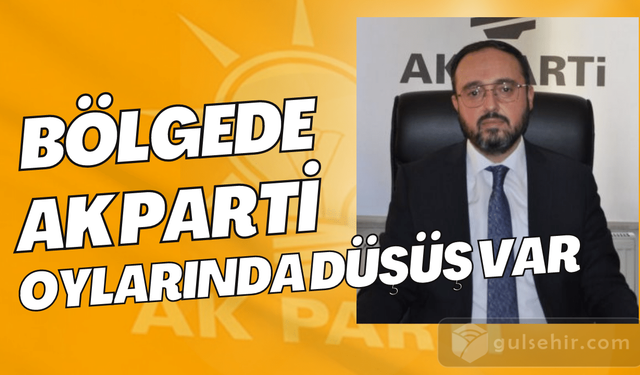 Bölgede AK Parti'nin oylarında bir düşüş var