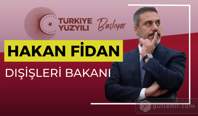 Yeni Kabinesin Sürpriz İsmi Dışişleri Bakanı Hakan Fidan oldu.