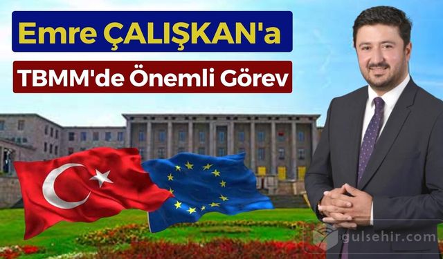 Emre ÇALIŞKAN' TBMM'de Önemli Görev