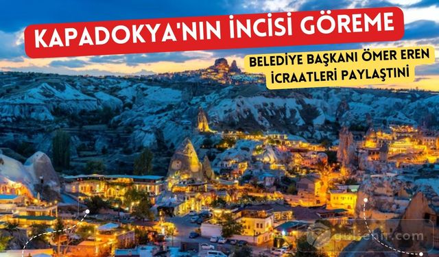 Kapadokya'nın İncisi Göreme Her Geçen Gün Daha da Güzelleşiyor