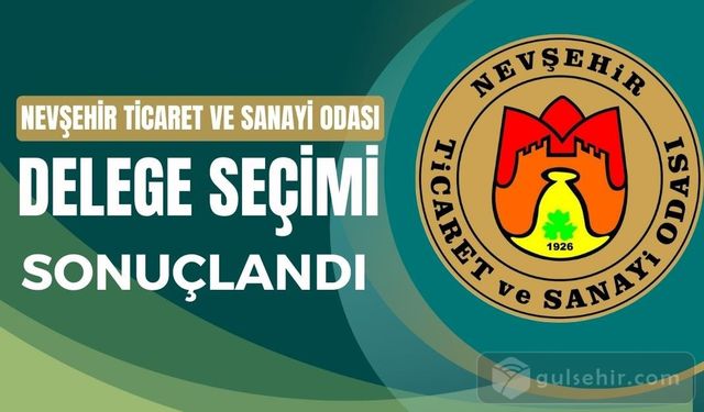 Nevşehir Ticaret ve Sanayi Odası Delege Seçimi Sonuçlandı