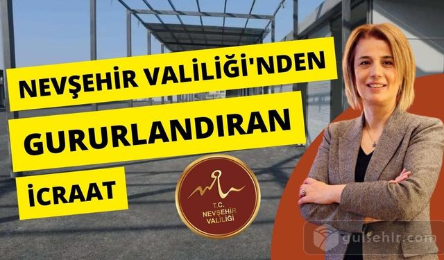 Nevşehir Valiliği'nden Nevşehir'i Gururlandıran İcraat