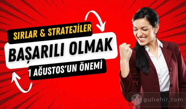 1 Ağustos'ta Başarıya Ulaşmanın Sırrı: İpuçları ve Stratejiler