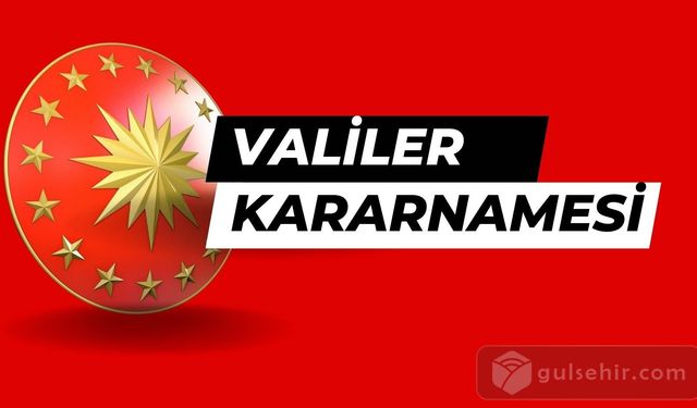 Yayımlanan atama kararlarına göre 57 ile yeni vali atandı