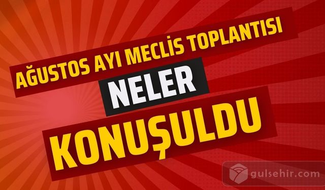 Ağustos Ayı Belediye Meclis Toplantısında Neler Konuşuldu?