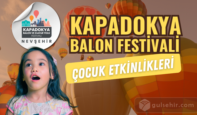 Çocuk etkinlikleriyle Kapadokya Balon ve Kültür Yolu Festivali