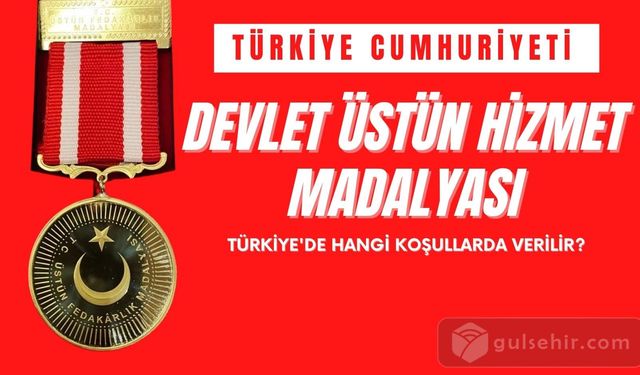 Devlet Üstün Hizmet Madalyası: Türkiye'de Hangi Koşullarda Verilir?