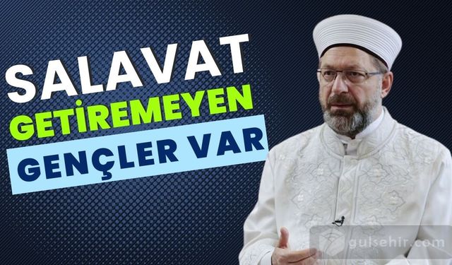 Doğru düzgün salavat getiremeyen gençler var.