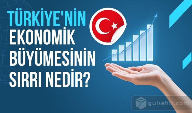 Ekonomik Büyüme: Türkiye'de Son Dönemdeki Yükselişin Sırrı Ne?