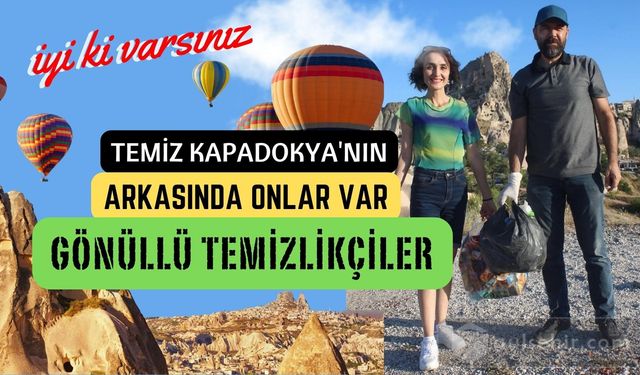 Kapadokya'nın en temiz destinasyonlarından biri olmasının sırrı: Gönüllü temizlikçiler