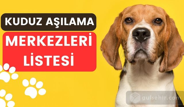 Kuduz aşılama merkezlerinin listesi duyuruldu