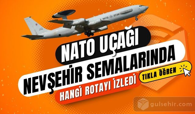 NATO Uçağı Nevşehir Semalarında Nereleri Görüntüledi