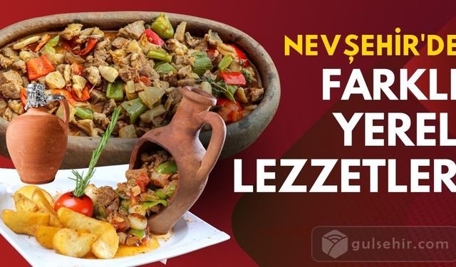 Nevşehir'de bulunan farklı yerel lezzetler sizi şaşırtacak!