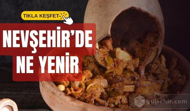 Nevşehir'de ne yenir? Nevşehir'de tadabileceğiniz bazı lezzetler