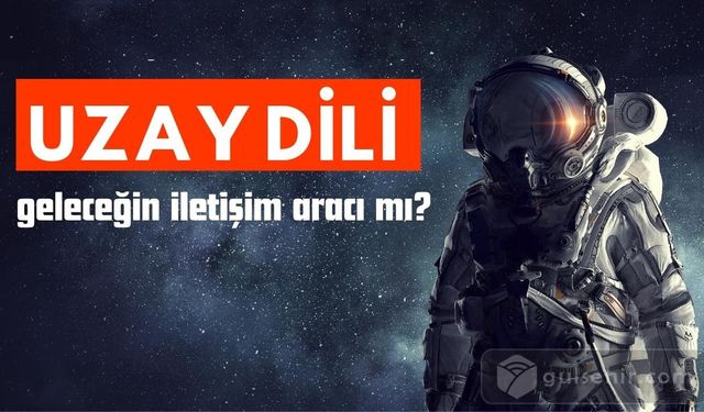 Uzay dili: Geleceğin İletişim Aracı mı?