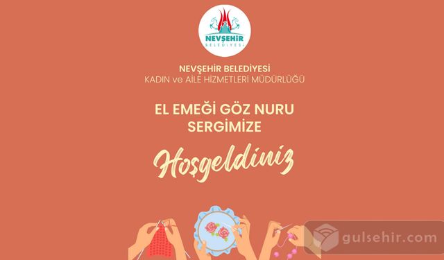 Nevşehir Belediyesi Tarafından Düzenlenen: ''El Emeği Göz Nuru Sergisi'' Yarın Nissara AVM’de Açılacak