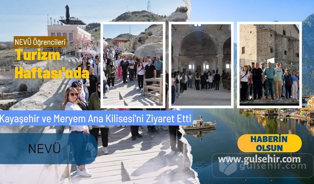 NEVÜ Öğrencileri Turizm Haftası'nda Kayaşehir ve Meryem Ana Kilisesi'ni Ziyaret Etti