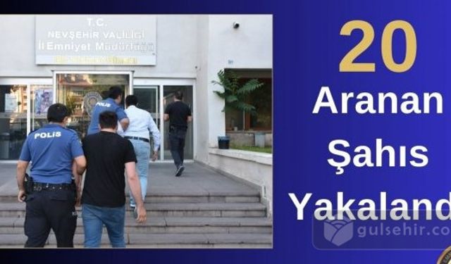 Nevşehir Emniyeti Operasyonları: 20 Aranan Kişi Yakalandı