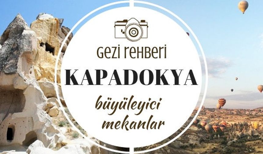 Kapadokya Gezi Rehberi