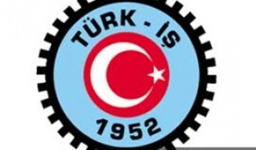 TÜRK-İŞ Başkanlar Kurulu Toplantısı sonuç bildirisi açıklandı: