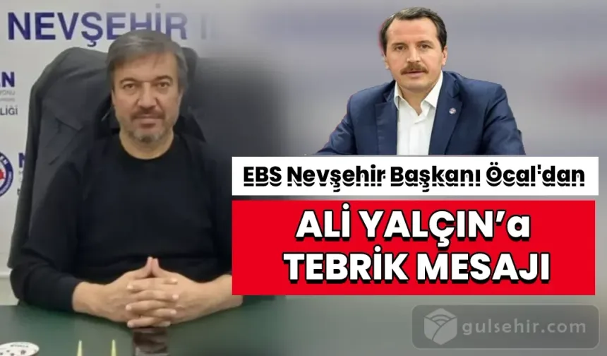 EBS Nevşehir Başkanı Öcal'dan Ali Yalçın'a tebrik mesajı